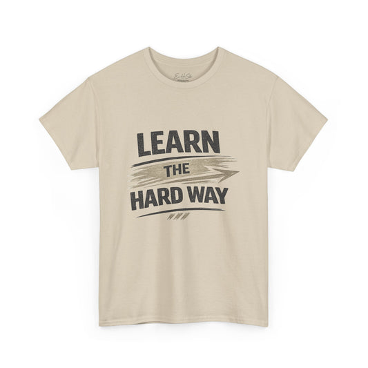 Learn The Hard Way Tee — Vintage Motivational Graphic T-Shirt