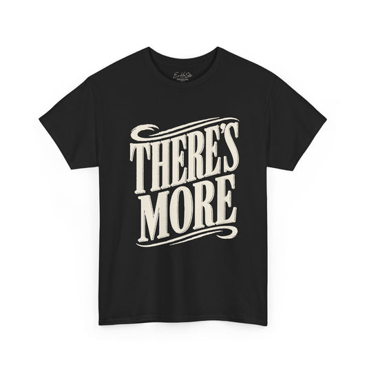 Theres More Graphic Tee - Vintage Script Motivational T-Shirt