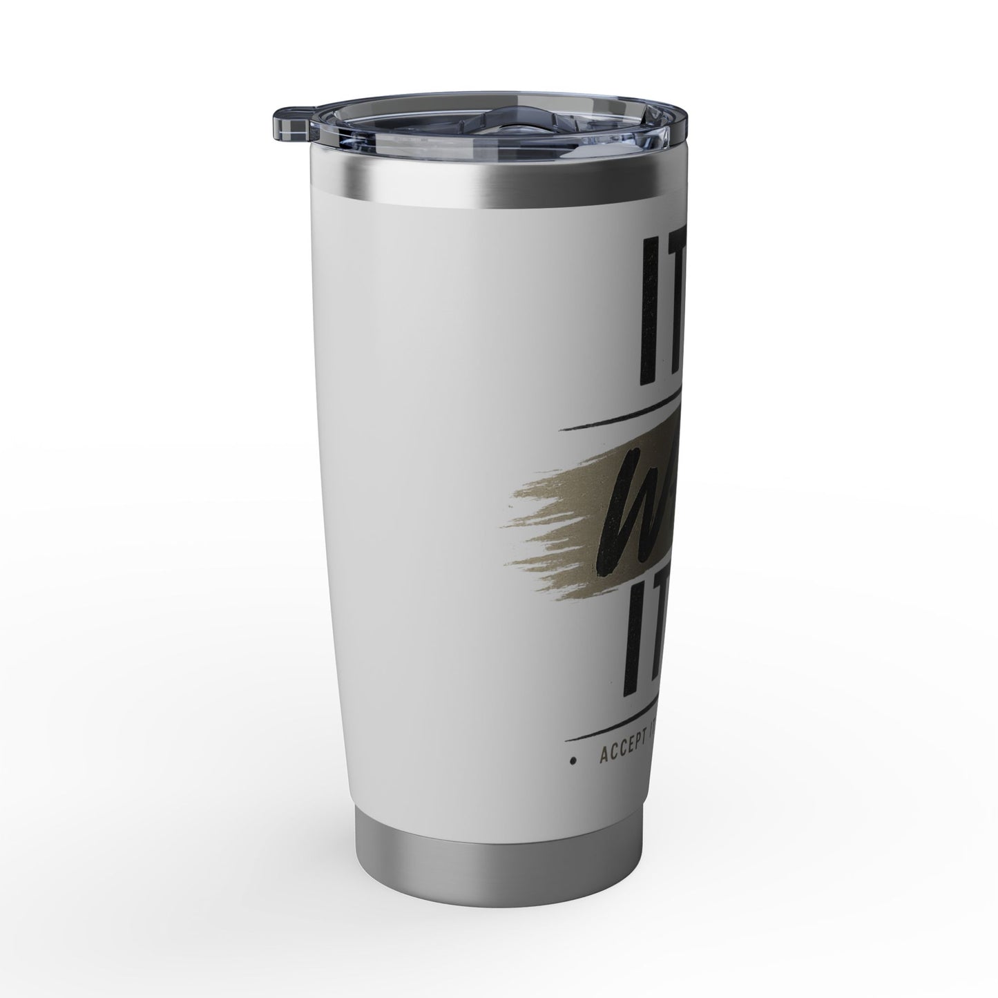 It Is What It Is Stainless Steel 20oz Tumbler — Travel Mug for Everyday Use
