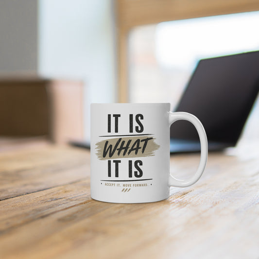 It Is What It Is Ceramic Mug — Inspirational Quote Coffee Cup
