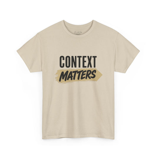 Context Matters T-Shirt — Graphic Tee with Bold Typography