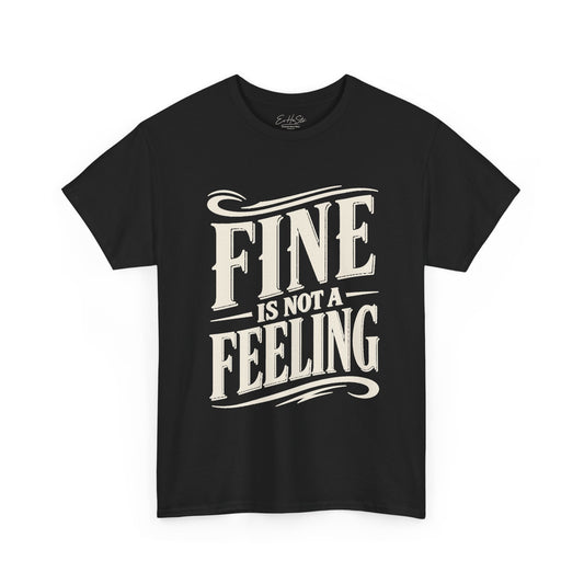 T-Shirt  "Fine Is Not a Feeling" Graphic Tee (Mental Health Awareness)