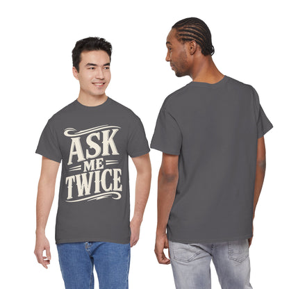 Ask Me Twice Graphic Tee - Retro Script Statement T-Shirt