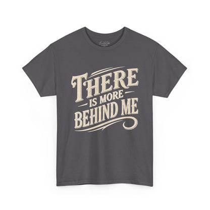 There Is More Behind Me Tee — Inspirational Vintage Script T-Shirt