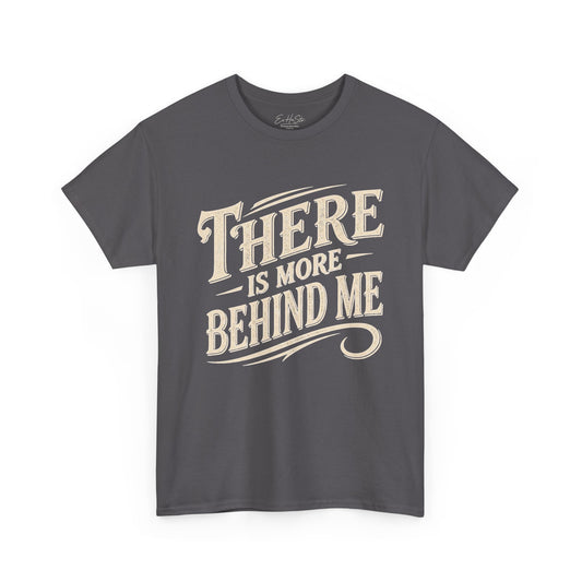 There Is More Behind Me Tee — Inspirational Vintage Script T-Shirt