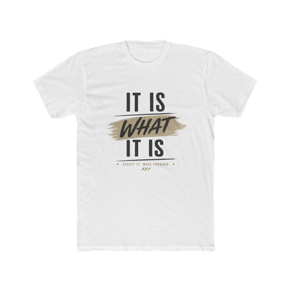 It Is What It Is Graphic Tee — Casual Inspirational Cotton T-Shirt