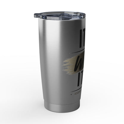 It Is What It Is Stainless Steel 20oz Tumbler — Travel Mug for Everyday Use
