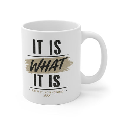 It Is What It Is Ceramic Mug — Inspirational Quote Coffee Cup