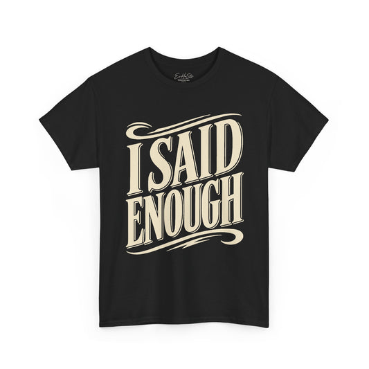 I Said Enough Tee - Bold Statement Graphic T‑Shirt