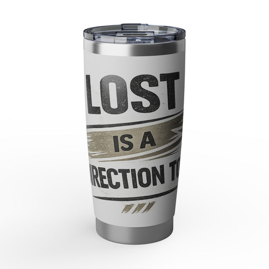 Lost Is A Direction Too 20oz Tumbler — Motivational Stainless Travel Cup