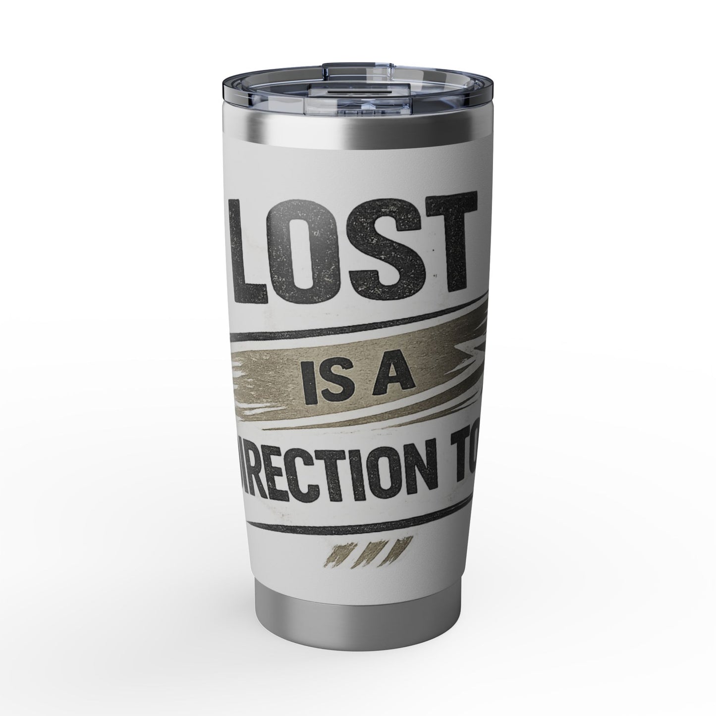 Copy of Lost Is A Direction Too 20oz Tumbler — Motivational Stainless Travel Cup