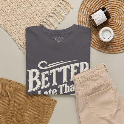 Better Late Than Never T‑Shirt