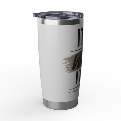 It Is What It Is Stainless Steel 20oz Tumbler — Travel Mug for Everyday Use