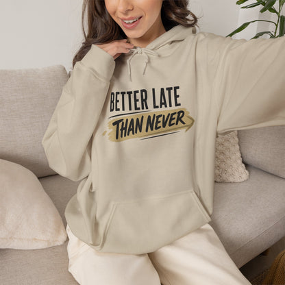 Hoodie "Better Late Than Never" Motivational Casual Pullover