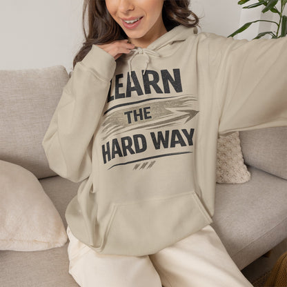 Learn The Hard Way Hoodie — Motivational Pullover for Resilience & Growth