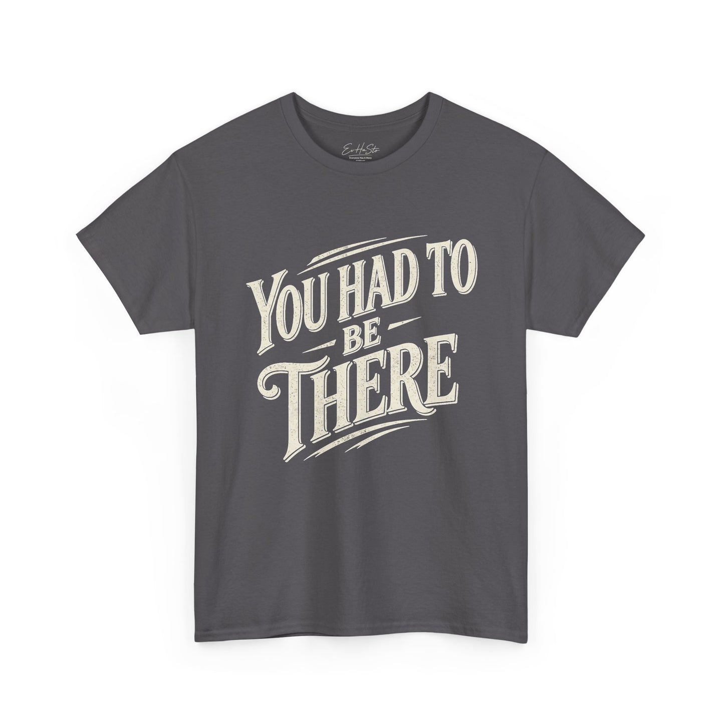 You Had To Be There T-Shirt