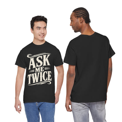 Ask Me Twice Graphic Tee - Retro Script Statement T-Shirt