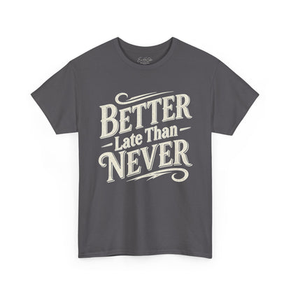Better Late Than Never T‑Shirt