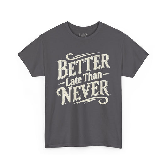 Better Late Than Never T‑Shirt