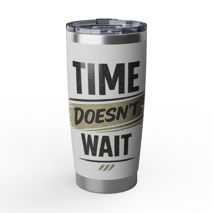 Time Doesn't Wait  20oz Tumbler — Motivational Stainless Travel Cup
