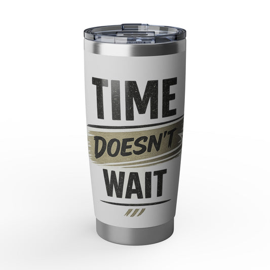 Time Doesn't Wait  20oz Tumbler — Motivational Stainless Travel Cup