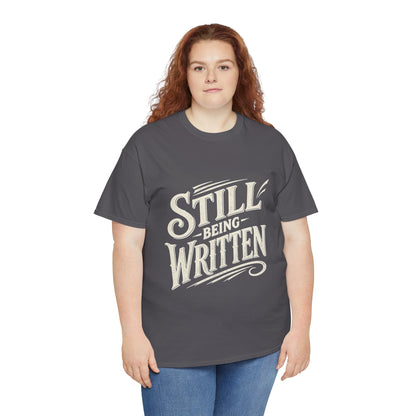 Still Being Written T-Shirt — Inspirational Faith-Based Graphic Tee
