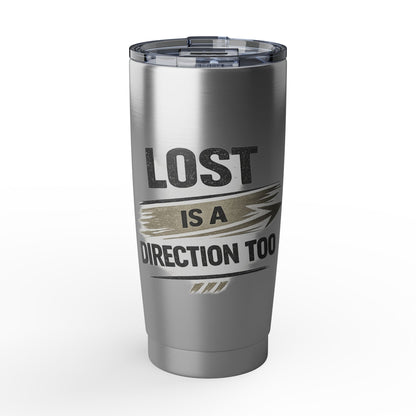 Lost Is A Direction Too 20oz Tumbler — Motivational Stainless Travel Cup