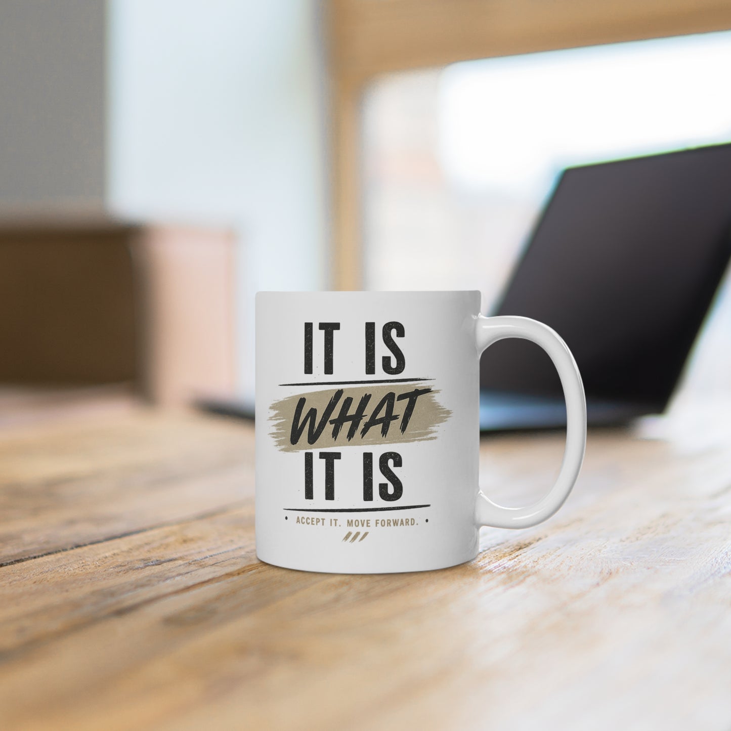 It Is What It Is Ceramic Mug — Inspirational Quote Coffee Cup