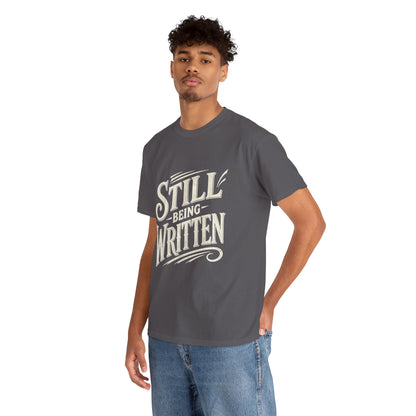 Still Being Written T-Shirt — Inspirational Faith-Based Graphic Tee