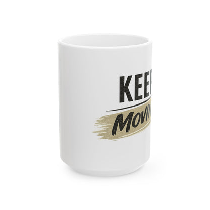 Keep Moving Forward Ceramic Mug — Motivational Coffee Cup (11oz, 15oz)