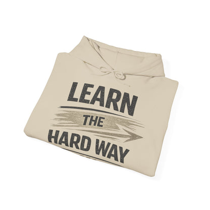 Learn The Hard Way Hoodie — Motivational Pullover for Resilience & Growth