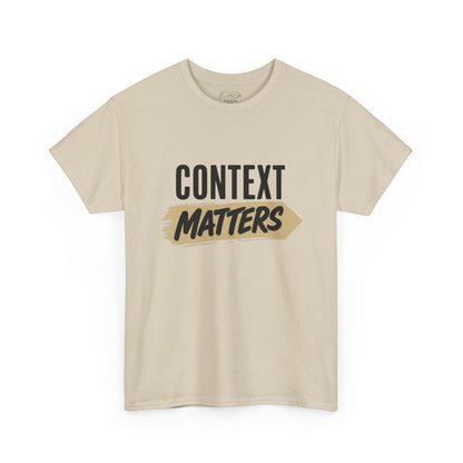 Context Matters T-Shirt — Graphic Tee with Bold Typography