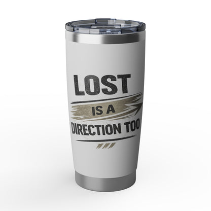 Lost Is A Direction Too 20oz Tumbler — Motivational Stainless Travel Cup