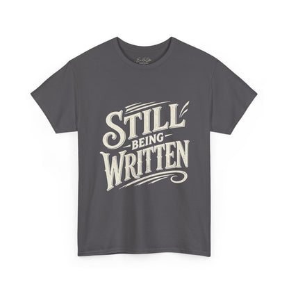 Still Being Written T-Shirt — Inspirational Faith-Based Graphic Tee