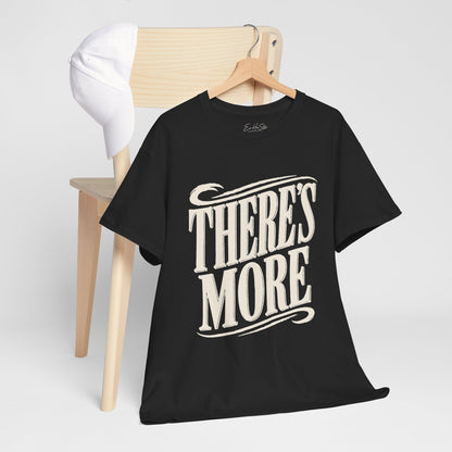 Theres More Graphic Tee - Vintage Script Motivational T-Shirt
