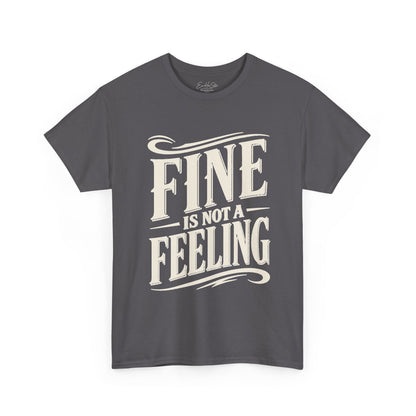 T-Shirt  "Fine Is Not a Feeling" Graphic Tee (Mental Health Awareness)