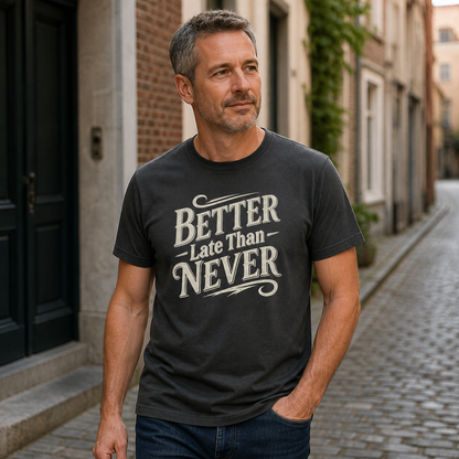 Better Late Than Never T‑Shirt