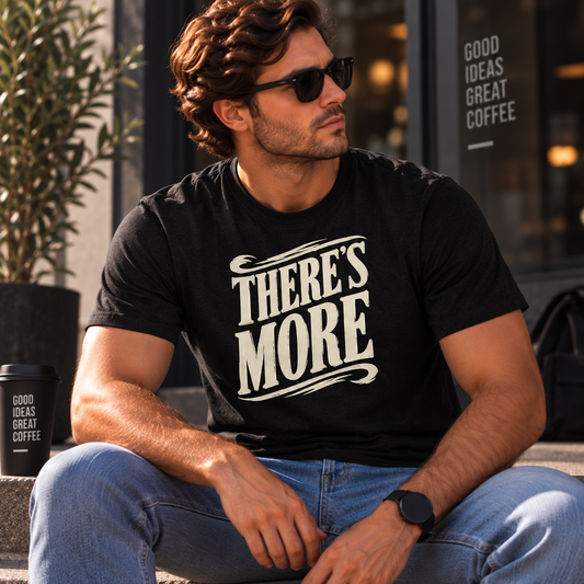 Theres More Graphic Tee - Vintage Script Motivational T-Shirt
