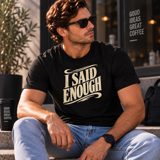 I Said Enough Tee - Bold Statement Graphic T‑Shirt