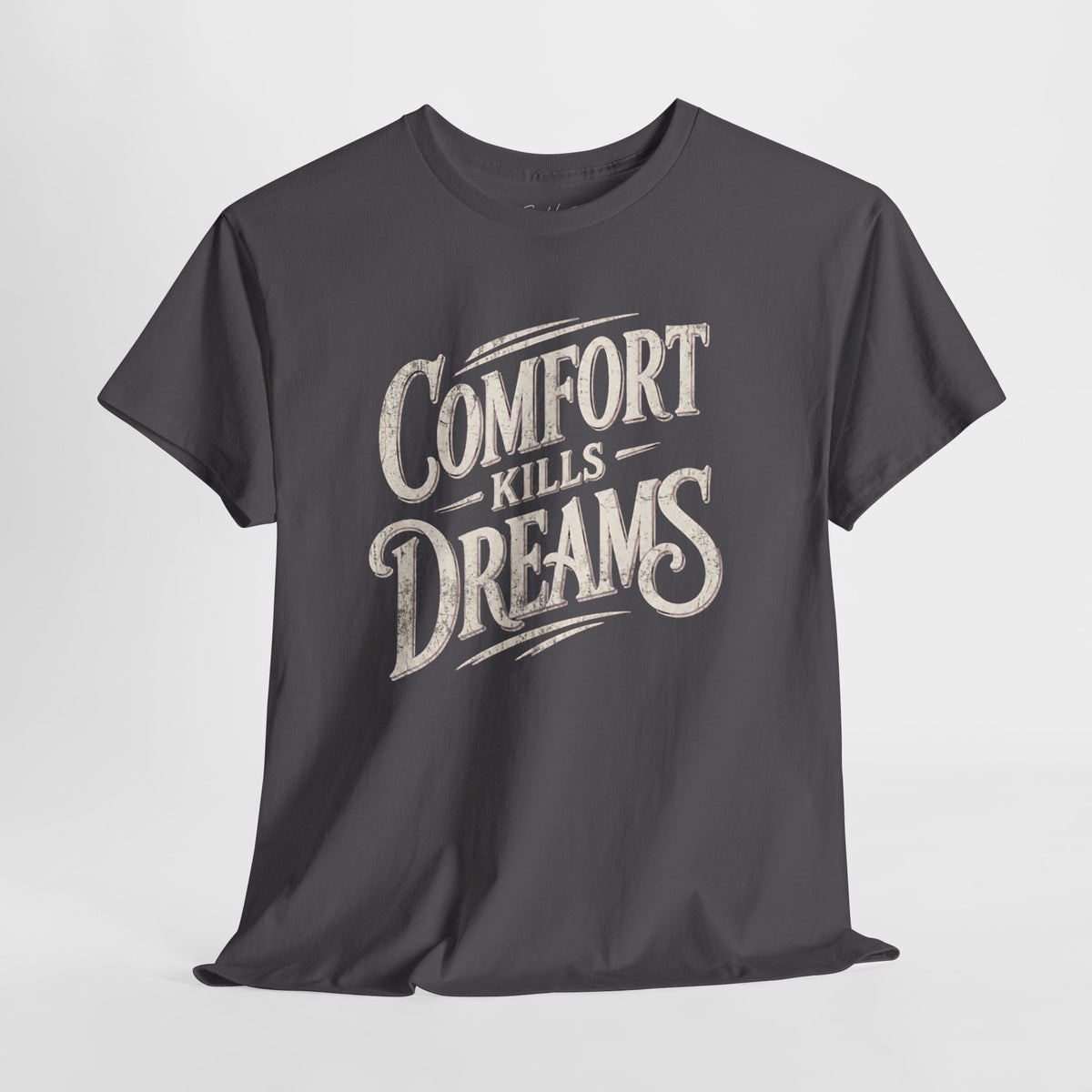 Comfort Kills Dreams T-Shirt — Motivational Vintage Script Tee