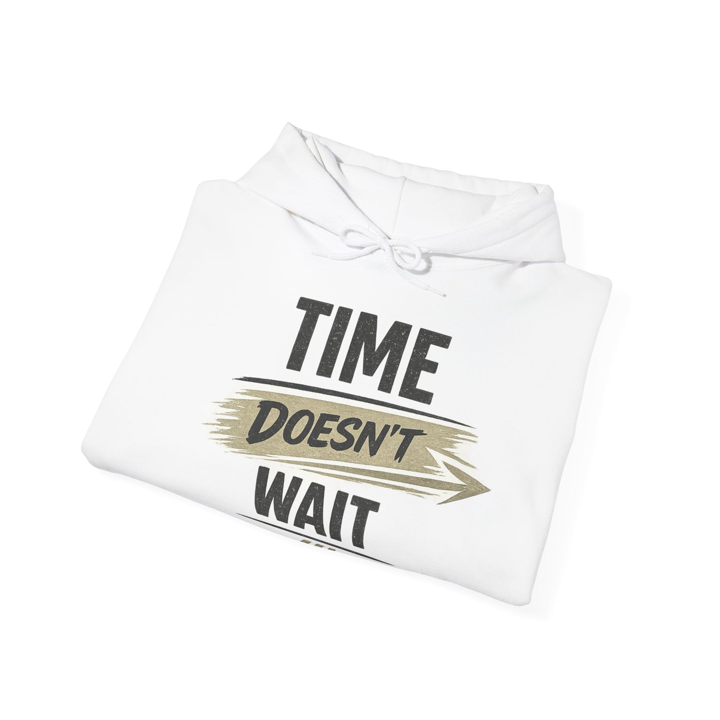 Time Doesn't Wait Hoodie — Motivational Quote Hooded Sweatshirt