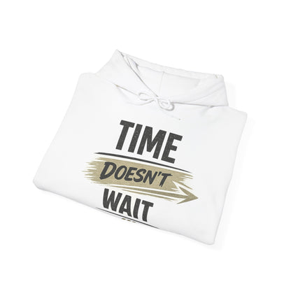 Time Doesn't Wait Hoodie — Motivational Quote Hooded Sweatshirt