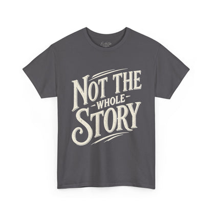 Not The Whole Story Tee — Vintage Script Graphic T‑Shirt