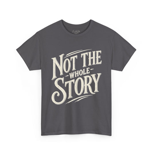 Not The Whole Story Tee — Vintage Script Graphic T‑Shirt