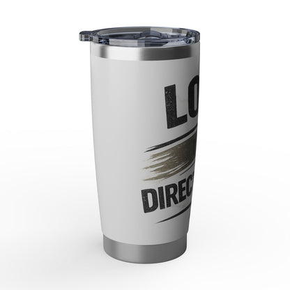 Copy of Lost Is A Direction Too 20oz Tumbler — Motivational Stainless Travel Cup