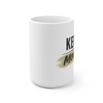 Keep Moving Ceramic Mug — Motivational Coffee Cup for Morning Motivation & Gifts
