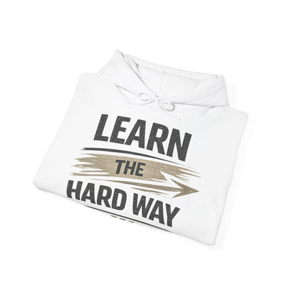 Learn The Hard Way Hoodie — Motivational Pullover for Resilience & Growth