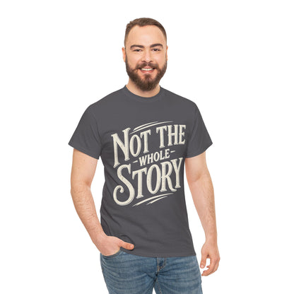 Not The Whole Story Tee — Vintage Script Graphic T‑Shirt