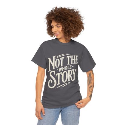 Not The Whole Story Tee — Vintage Script Graphic T‑Shirt