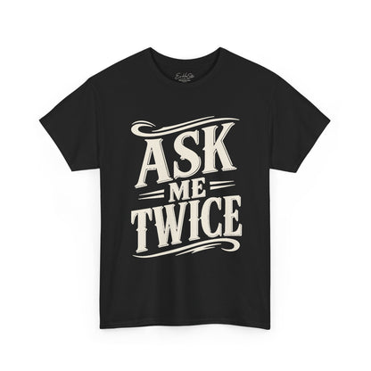 Ask Me Twice Graphic Tee - Retro Script Statement T-Shirt